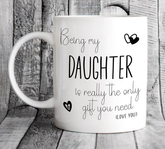 Personalised Being My Daughter is Really the Only Gift You Need Mug - Funny Birthday Present for Adult Child