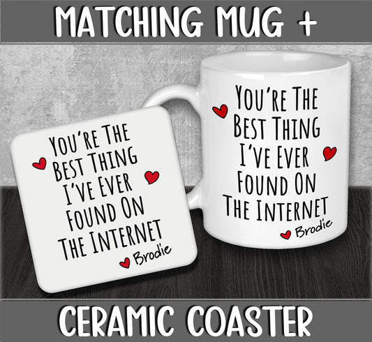 You're The Best Thing I've Ever Found On The Internet Personalised Mug & Coaster - Anniversary Gift for Husband or Wife