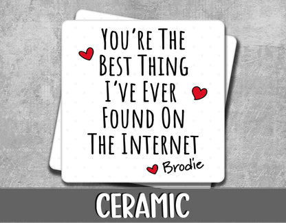 You're The Best Thing I've Ever Found On The Internet Personalised Mug & Coaster - Anniversary Gift for Husband or Wife