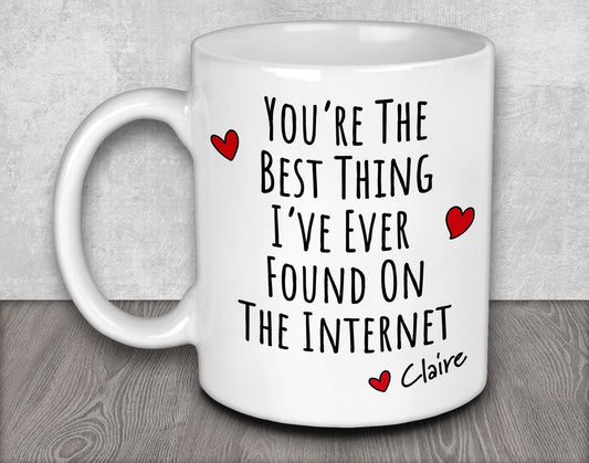 You're The Best Thing I've Ever Found On The Internet Personalised Mug - Gift for Him, Gift for Her