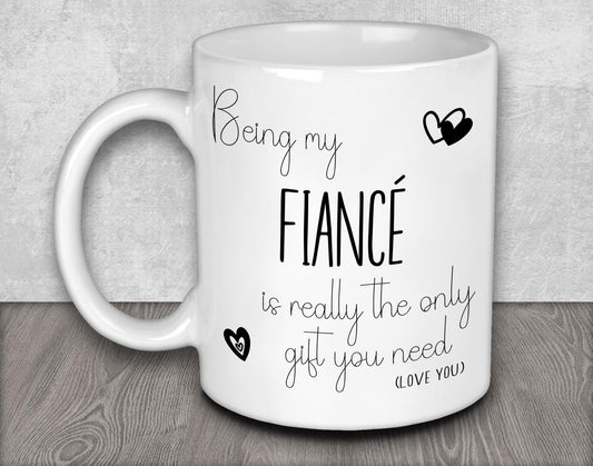 Being My Fiancé is Really the Only Gift You Need Mug