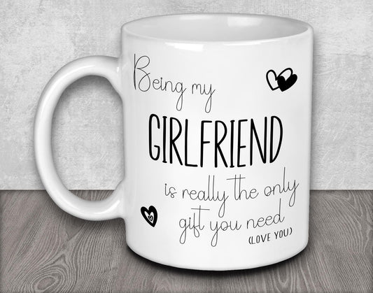 Being My Girlfriend is Really the Only Gift You Need Mug